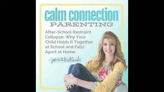 49. After-School Restraint Collapse: Why Your Child Holds It Together at School and Falls Apart a...