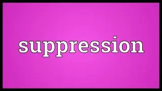 Suppression Meaning