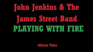 John Jenkins and the James Street Band - Playing with Fire - Official Video