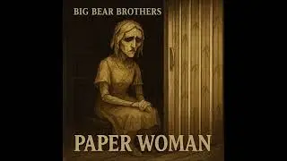 Big Bear Brothers - Paper Woman (The Still Woman in the Storage Room) (Official Audio)