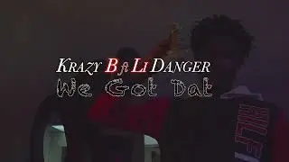 KRAZY B FT LI DANGER WE GOT DAT (OFFICIAL VIDEO)