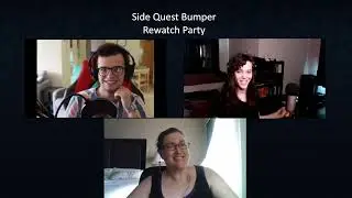 Side Quest Bumper Rewatch Party w/ Bri, MaeveDX, & MoJo [Jun 21st 2021]