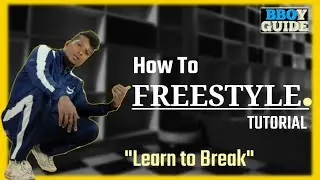 How To Freestyle || Bboy Tutorial || How to Breakdance || Bboy Guide