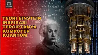 Dari Teori Einstein ke Teknologi Komputer Kuantum
