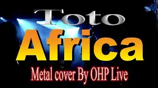 Africa - Toto (Metal Cover By OHP Live)