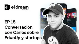 Conversaci&oacute;n con Carlos sobre EducUp y startups | Ep. 15