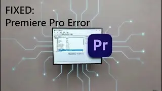 Fix Adobe Premiere Pro Error: 