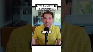LOVE is not TRANSACTIONAL