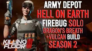 Killing Floor 3 - Firebug, Army Depot, Hell On Earth, Solo, Season 2
