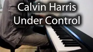 Calvin Harris - Under Control feat. Hurts & Alesso Piano Cover