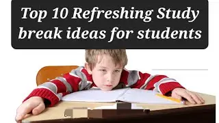 Top 10 Refreshing Study Break Ideas for Students | Short Powerful Break Ideas between studies