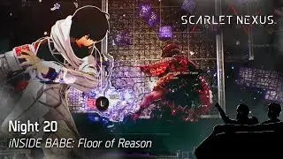 Scarlet Nexus Night 20: iNSIDE BABE: Floor of Reason