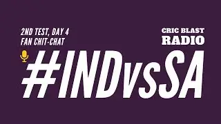 LIVE: Ind vs SA 2nd st Test Day 4 - Cric Blast Radio's Fan Chit-Chat