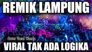 REMIX LAMPUNG Arr Wanda X Riko feat Fernando viral Tak Ada Logika by Agnes part 2