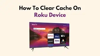 How To Clear Cache On Roku Device