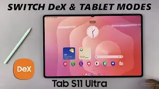 Samsung Galaxy Tab S11 Ultra: как переключаться между режимом DeX и режимом планшета