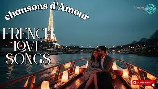 Chansons d&rsquo;Amour &agrave; Paris 🌹 Romantic French Love Songs 2025 for USA Nights