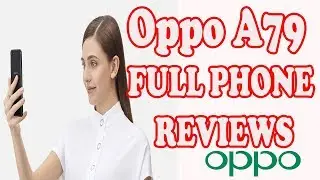 Oppo A79 Specifications Review -Oppo Features