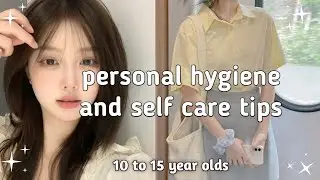 (10 -15 year olds) teens🥀personal hygiene and special self care tips 🎀
