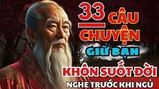 33 câu chuyện TRÍ TUỆ THÂM SÂU Cổ Nhân giúp bạn SỐNG KHÔN TRỌN ĐỜI | Triết Lý Cuộc Sống