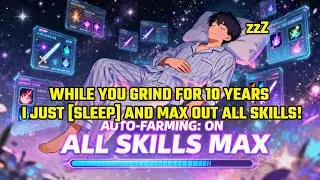 While You Grind for 10 Years, I Just [Sleep] and Max Out All Skills!