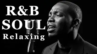 【R&B Soul】Slow Chill Playlist &ndash; Soft Vocals for Calm & Peaceful Moments