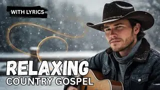 Greatest RELAXING Country Gospel Songs With Lyrics - Church Gospel Hymns