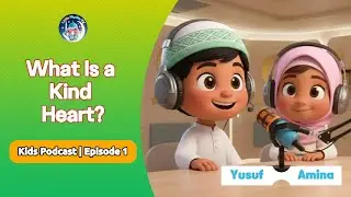 Kids Podcast Episode 1 - What Is a Kind Heart? | Islamic Teaching | Learn about Islam | Kid learning