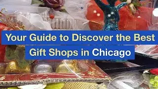Your Guide to Discover the Best Gift Shops in Chicago