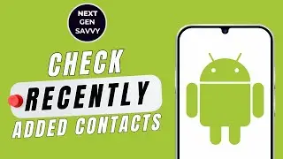 HOW TO CHECK RECENTLY ADDED CONTACTS ON ANDROID
