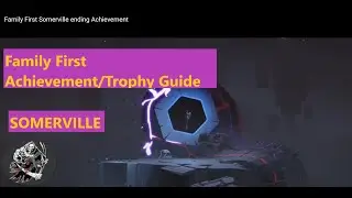 Family First Ending Somerville - Achievement/Trophy Guide