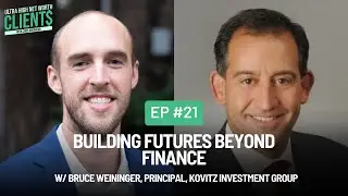 #21 Building Futures Beyond Finance w/ Bruce Weininger, Principal, Kovitz Investment Group