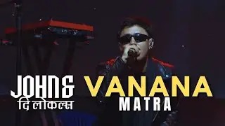 VANANA MATRA || JOHN AND THE LOCALS || DEEP SAAJH 2025