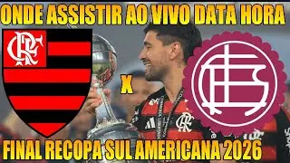 FLAMENGO X LAN&Uacute;S ONDE ASSISTIR AO VIVO DATA HORA LOCAL RETROSPECTO - FINAL RECOPA SUL AMERICANA 2026