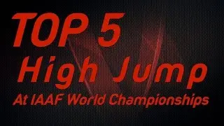Top 5 High Jumps Competitions at IAAF World Championships