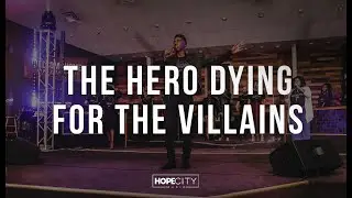 “The Hero Dying for the Villains” - Hope City Music ft. Darnell Dees