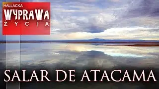Salar de Atacama - Chile - Wyprawa życia