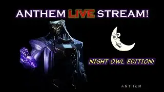 ANTHEM Late Night Owl Stream! Cataclysm