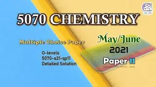 Cambridge O level Chemistry 5070/11/M/J/21 | Fully Solved Paper 11 | May/Jun 2021 Qp 11 | Mcqs Paper