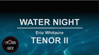 Water Night - TENOR II | Eric Whitacre