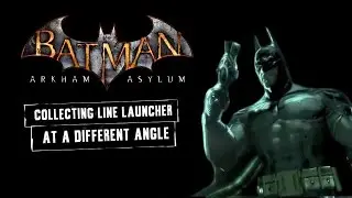 CAM; Batman; Arkham Asylum; Collecting the Line Launcher At Different Angles