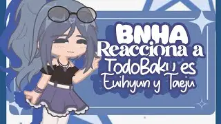 BNHA Reacciona a TODOBAKU es Euihyun y Taeju 💗 |Hazuko~Chan| |Gl2| |🇨🇴/🇺🇸|