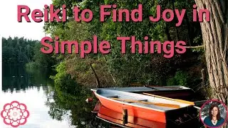 Reiki to Find Joy in Simple Things 💮