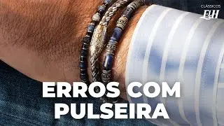 PULSEIRA MASCULINA: os piores erros que você pode cometer
