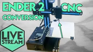 Live Stream | Creality Ender 2 CNC Conversion