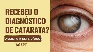 #207 Recebeu o Diagnóstico de Catarata? Assista a Este Vídeo!