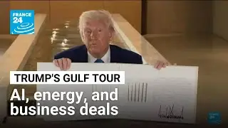 Trump wraps up Gulf tour with AI, energy and business deals &bull; FRANCE 24 English