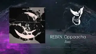 REBRN, Oppaacha - Axe [IN / ROTATION]