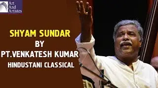 Shyam Sundar By Pt Venkatesh Kumar | Hindustani Classical | Krishna Sankirtan | Art And Artistes