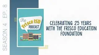 S4 E8: Celebrating 25 Years with the Frisco Education Foundation